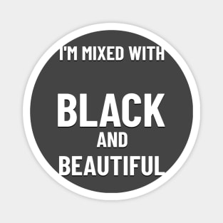 MIXED WITH BLACK AND BEAUTIFUL Magnet